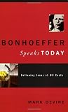 Devine, Mark: Bonhoeffer Speaks Today: Following Jesus at All Costs
