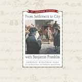 Hedstrom-Page, Deborah: From Settlement to City With Benjamin Franklin Hedstrom-Page, Deborah: From Settlement to City With Benjamin Franklin