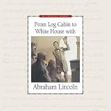 Hedstrom-Page, Deborah: From Log Cabin to White House With Abraham Lincoln Hedstrom-Page, Deborah: From Log Cabin to White House With Abraham Lincoln