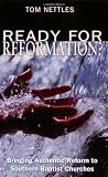 Nettles, Tom: Ready for Reformation?: Bringing Authentic Reform to Southern Baptist Churches Nettles, Tom: Ready for Reformation?: Bringing Authentic Reform to Southern Baptist Churches
