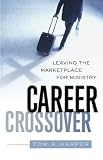 Harper, Tom: Career Crossover: Leaving the Marketplace for Ministry Harper, Tom: Career Crossover: Leaving the Marketplace for Ministry