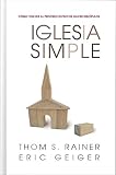 Rainer, Thom S.: Iglesia Simple: Como Volver Al Proceso Divino De Hacer Discfpulos Rainer, Thom S.: Iglesia Simple: Como Volver Al Proceso Divino De Hacer Discfpulos