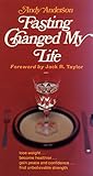 Anderson, Andy: Fasting Changed My Life Anderson, Andy: Fasting Changed My Life