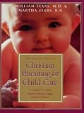 Sears, Martha: The Complete Book of Christian Parenting & Child Care: A Medical & Moral Guide to Raising Happy, Healthy Children