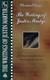 Martyr, Justin: The Writings of Justin Martyr Martyr, Justin: The Writings of Justin Martyr