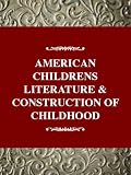 Murray, Gail Schmunk: American Children's Literature and the Construction of Childhood Murray, Gail Schmunk: American Children's Literature and the Construction of Childhood