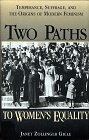 Giele, Janet Zollinger: Two Paths to Womens Equality: Temperance, Suffrage, and the Origins of Modern Feminism Giele, Janet Zollinger: Two Paths to Womens Equality: Temperance, Suffrage, and the Origins of Modern Feminism