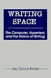 The Writing Space: The Computer, Hypertext and the History of Writing (0805804285) by Bolter, Jay David Bolter, Jay David: The Writing Space: The Computer, Hypertext and the History of Writing