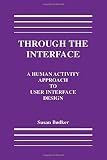 Bodker, Susanne: Through the Interface : A Human Activity Approach to User Interface Design