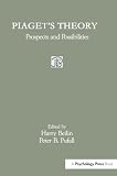 Beilin, Harry: Piaget's Theory: Prospects and Possibilities Beilin, Harry: Piaget's Theory: Prospects and Possibilities