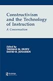 Duffy, Thomas M.: Constructivism and the Technology of Instruction: A Conversation