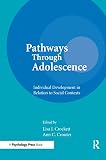 Crockett, Lisa J.: Pathways Through Adolescence: Individual Development in Relation to Social Contexts Crockett, Lisa J.: Pathways Through Adolescence: Individual Development in Relation to Social Contexts