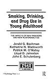 Bachman, Jerald G.: Smoking, Drinking, and Drug Use in Young Adulthood: The Impact of New Freedoms and New Responsibilities