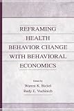 Bickel, Warren K.: Reframing Health Behavior Change With Behavioral Economics Bickel, Warren K.: Reframing Health Behavior Change With Behavioral Economics
