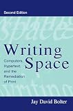 Writing Space: Computers, Hypertext, and the Remediation of Print (0805829199) by Bolter, J. David Bolter, J. David: Writing Space: Computers, Hypertext, and the Remediation of Print