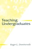 Dominowski, Roger L.: Teaching Undergraduates Dominowski, Roger L.: Teaching Undergraduates