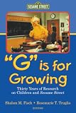 Fisch, Shalom M.: "G" Is for Growing: 30 Years of Research on Children and Sesame Street