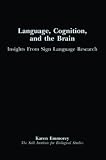 Emmorey, Karen: Language, Cognition, and the Brain: Insights from Sign Language Research