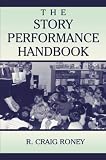 Roney, R. Craig: The Story Performance Handbook Roney, R. Craig: The Story Performance Handbook