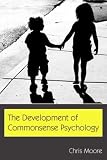 Moore, Chris: The Development of Commonsense Psychology Moore, Chris: The Development of Commonsense Psychology