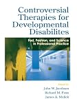 Mulick, James A.: Controversial Therapies for Developmental Disabilities: Fads, Fashion, and Science in Professional Practice