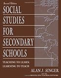 Singer, Alan J.: Social Studies for Secondary Schools: Teaching to Learn, Learning to Teach Singer, Alan J.: Social Studies for Secondary Schools: Teaching to Learn, Learning to Teach