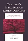 Booth, Alan: Children's Influence on Family Dynamics: The Neglected Side of Family Relationships Booth, Alan: Children's Influence on Family Dynamics: The Neglected Side of Family Relationships