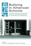 Espelage, Dorothy: Bullying in American Schools: A Social-Ecological Perspective on Prevention and Intervention