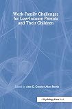 Booth, Alan: Work-Family Challenges for Low-Income Parents and Their Children Booth, Alan: Work-Family Challenges for Low-Income Parents and Their Children