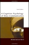 Harris, Richard Jackson: A Cognitive Psychology of Mass Communication