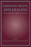 Harter, Lynn M.: Narratives, Health, And Healing: Communication Theory, Research, And Practice