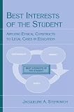 Stefkovich, Jacqueline Anne: Best Interests of the Student: Applying Ethical Constructs to Legal Cases in Education Stefkovich, Jacqueline Anne: Best Interests of the Student: Applying Ethical Constructs to Legal Cases in Education