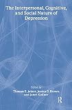 Joiner, Thomas E.: The Interpersonal, Cognitive, And Social Nature of Depression Joiner, Thomas E.: The Interpersonal, Cognitive, And Social Nature of Depression