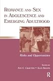 Crouter, Ann C.: Romance And Sex in Adolescence And Emerging Adulthood: Risks And Opportunities Crouter, Ann C.: Romance And Sex in Adolescence And Emerging Adulthood: Risks And Opportunities