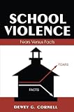 Cornell, Dewey G.: School Violence: Fears Versus Facts