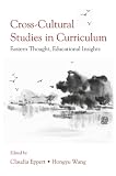 Eppert, Claudia: Cross-Cultural Studies in Curriculum: Eastern Thought, Educational Insights Eppert, Claudia: Cross-Cultural Studies in Curriculum: Eastern Thought, Educational Insights