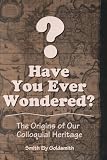 Goldsmith, Mary A.: Have You Ever Wondered? Goldsmith, Mary A.: Have You Ever Wondered?
