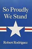 Rodriguez, Robert: So Proudly We Stand
