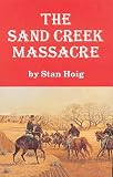 Hoig, Stan: Sand Creek Massacre Hoig, Stan: Sand Creek Massacre