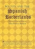 Bolton, Herbert E.: Bolton and the Spanish Borderlands Bolton, Herbert E.: Bolton and the Spanish Borderlands