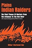 Nye, Wilbur Sturtevant: Plains Indian Raiders: The Final Phases of Warfare from the Arkansas to the Red River Nye, Wilbur Sturtevant: Plains Indian Raiders: The Final Phases of Warfare from the Arkansas to the Red River