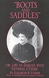 Custer, Elizabeth B.: "Boots and Saddles" Or, Life in Dakato With General Custer