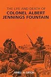 Gibson, Arrell M.: Life and Death of Colonel Albert Jennings Gibson, Arrell M.: Life and Death of Colonel Albert Jennings