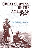 Bartlett, Richard A.: Great Surveys of the American West Bartlett, Richard A.: Great Surveys of the American West