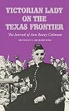Coleman, Ann Raney Thomas: Victorian Lady on the Texas Frontier: The Journal of Ann Raney Coleman