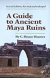 Hunter, C. Bruce: A Guide to Ancient Maya Ruins Hunter, C. Bruce: A Guide to Ancient Maya Ruins