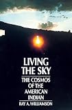 Williamson, Ray A.: Living the Sky: The Cosmos of the American Indian Williamson, Ray A.: Living the Sky: The Cosmos of the American Indian