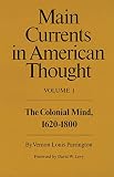 Parrington, Vernon Louis: Main Currents in American Thought: The Colonial Mind, 1620-1800
