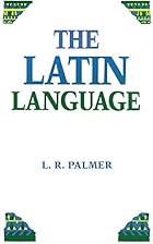 The Latin Language by Leonard Robert Palmer