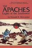 Worcester, Donald Emmet: The Apaches: Eagles of the Southwest Worcester, Donald Emmet: The Apaches: Eagles of the Southwest